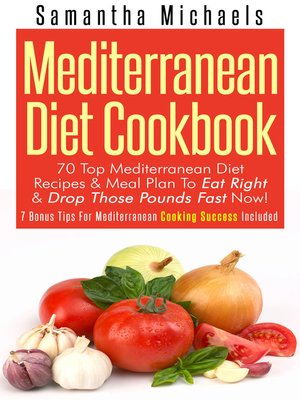 cover image of Mediterranean Diet Cookbook--70 Top Mediterranean Diet Recipes & Meal Plan to Eat Right & Drop Those Pounds Fast Now!